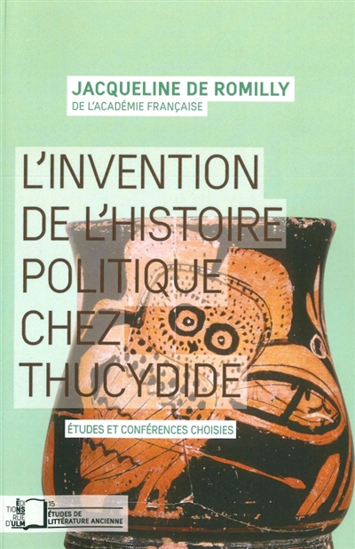L' Invention de l'Histoire Politique Chez Thucydide - Etudes et Conferences Choisies