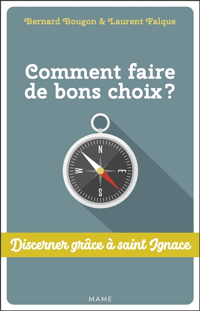 Comment faire de bons choix?: discerner grâce à saint Ignace
