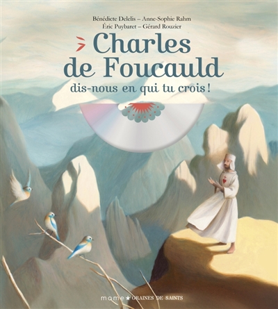 Charles de Foucauld, dis-nous en qui tu crois!