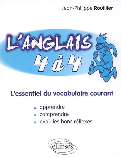 L'anglais 4 à 4: l'essentiel du vocabulaire courant: apprendre, comprendre, avoir les bons réflexes