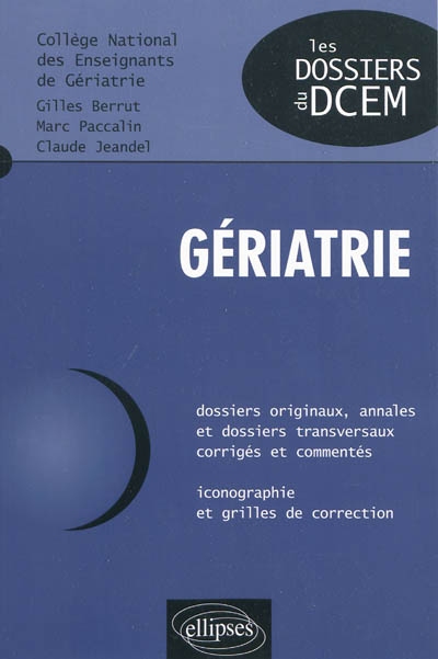 Gériatrie: dossiers originaux, annales et dossiers transversaux corrigés et commentés, iconographie et grilles de correction