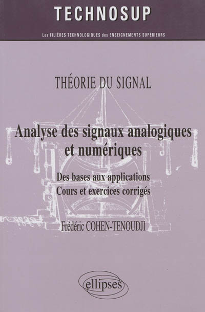 THÉORIE DU SIGNAL - Analyse des signaux analogiques et numériques - Des bases aux applications. Cours et exercices corrigés (Niveau B)