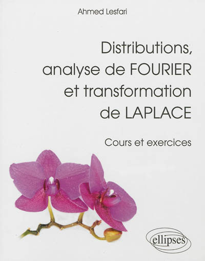 Distributions, analyse de Fourier et transformation de Laplace: cours et exercices