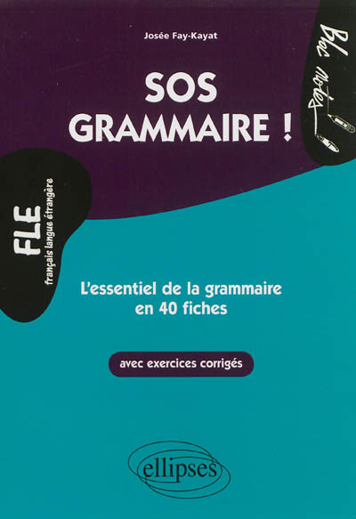 FLE. SOS Grammaire! - L'essentiel de la grammaire en 40 fiches avec exercices corrigés (Niveau 2)(Français langues étrangères)