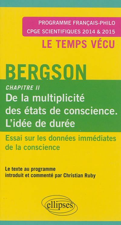 Essai sur les données immédiates de la conscience: chapitre II, De la multiplicité des états de conscience, l'idée de durée: programme français-philo, CPGE scientifiques 2014 & 2015