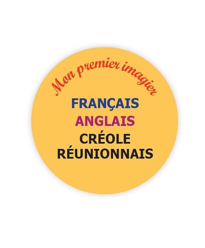 Mon imagier trilingue français-anglais-créole réunionnais: 1.000 mots, illustrations et expressions