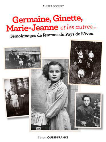 Germaine, Ginette, Marie-Jeanne et les autres...: témoignages de femmes du pays de l'Aven