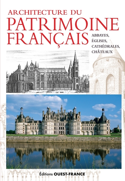 Architecture du patrimoine français: abbayes, églises, cathédrales, châteaux