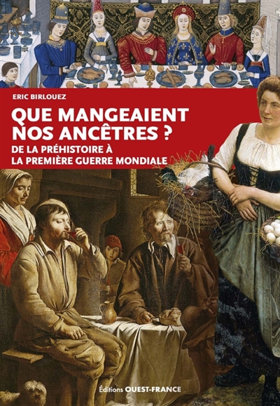 Que mangeaient nos ancêtres?: de la préhistoire à la Première Guerre mondiale