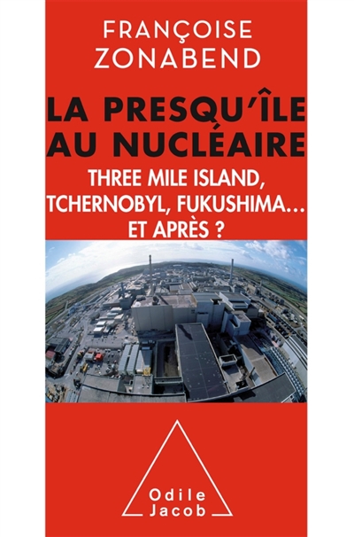 La presqu'île au nucléaire: Three Mile Island, Tchernobyl, Fukushima... et après?
