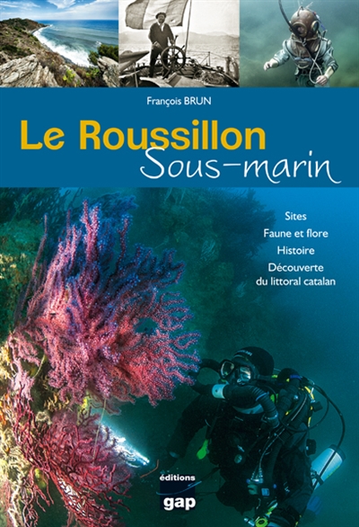 Le Roussillon sous-marin: sites, faune et flore, histoire, découverte du littoral catalan