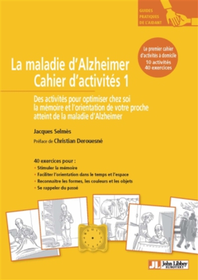 La maladie d'Alzheimer Cahier d'activités 1 - Des activités pour optimiser chez soi la mémoire et l'orientation de votre proche atteint de la maladie d'Alzheimer. 10 activités, 40 exercices.