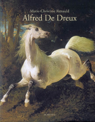 L'univers d'Alfred de Dreux, 1810-1860: suivi du c atalobue raisonné