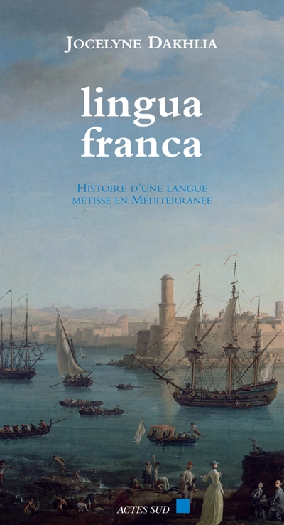 Lingua franca: histoire d'une langue métisse en Méditerranée