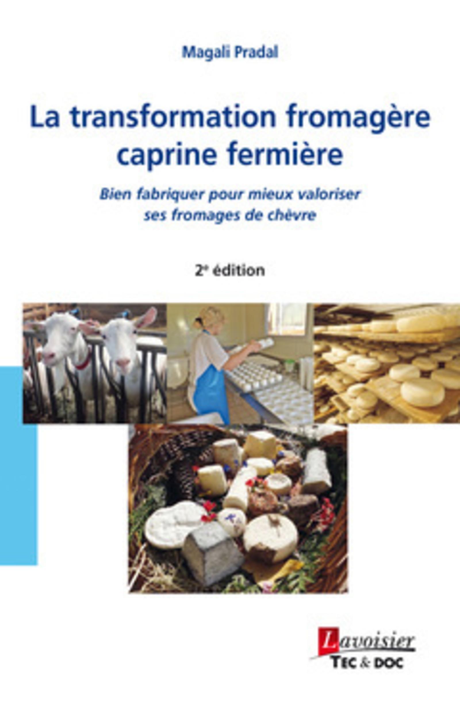 La transformation fromagère caprine fermière (2° Éd.) - Bien fabriquer pour mieux valoriser ses fromages de chèvre