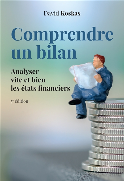 Comprendre un bilan - 5e édition - Analyser vite et bien les états financiers