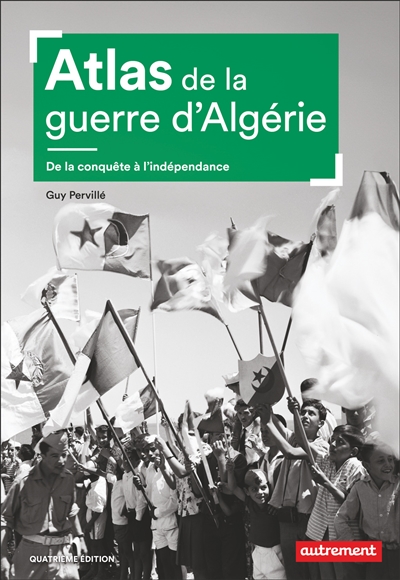 Atlas de la guerre d'Algérie: de la conquête à l'indépendance
