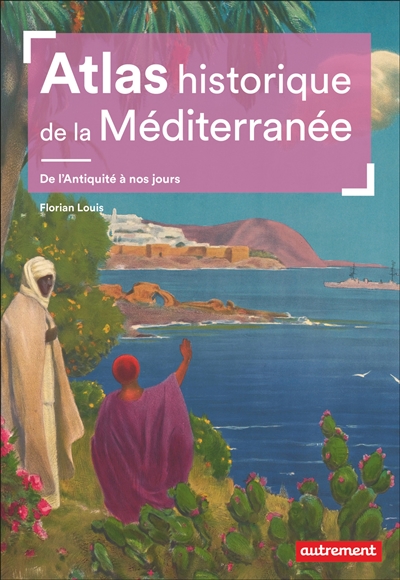 Atlas historique de la Méditerranée: de l'Antiquité à nos jours