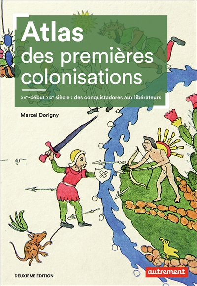 Atlas des premières colonisations - XVe-début XIXe siècle: des conquistadores aux libérateurs
