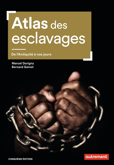 Atlas des esclavages: de l'Antiquité à nos jours