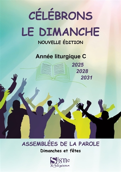 Célébrons le dimanche 2025, 2028, 2031: assemblées de la Parole: dimanches et fêtes, année liturgique C