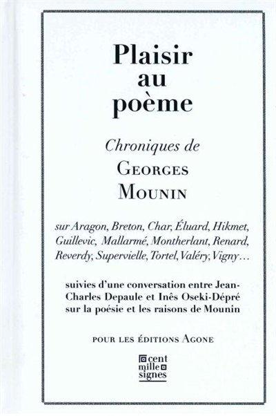 Plaisir au poème: chroniques de Georges Mounin: sur Aragon, Breton, Char, Eluard, Hikmet, Guillevic, Mallarmé, Montherlant, Renard, Reverdy, Supervielle, Tortel, Valéry, Vigny...