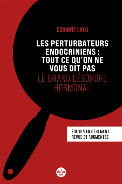 Les Perturbateurs endocriniens: tout ce qu'on ne vous dit pas - Le grand désordre hormonal (Nouvelle édition)