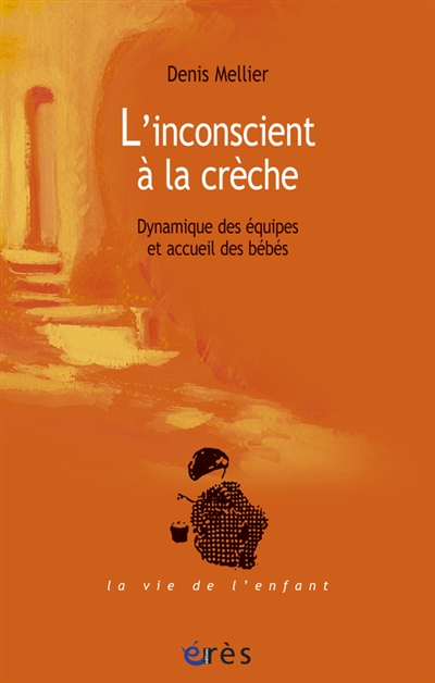 L'inconscient à la crèche: dynamique des équipes et accueil des bébés