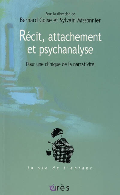 Récit, attachement et psychanalyse: pour une clinique de la narrativité