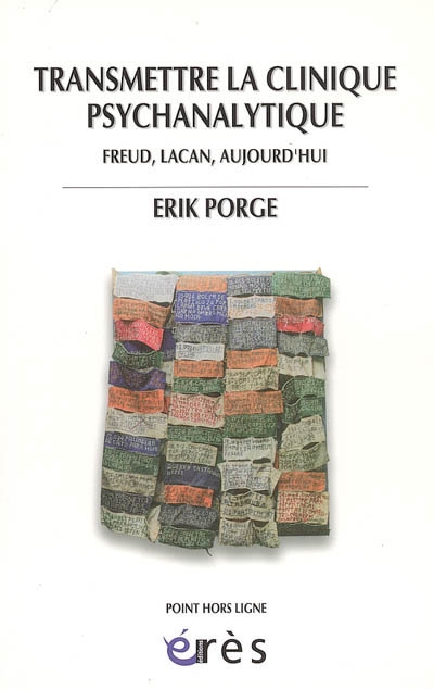 Transmettre la clinique psychanalytique: Freud, Lacan, aujourd'hui