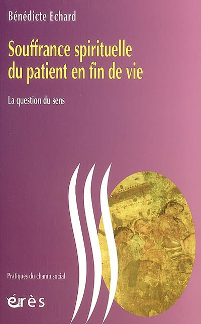Souffrance spirituelle du patient en fin de vie: la question du sens
