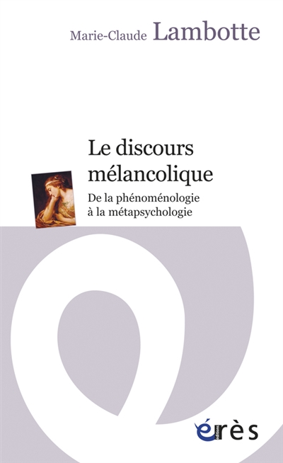 Le discours mélancolique - De la phénoménologie à la métapsychologie