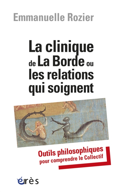 La clinique de La Borde ou les relations qui soignent: outils philosophiques pour comprendre le collectif