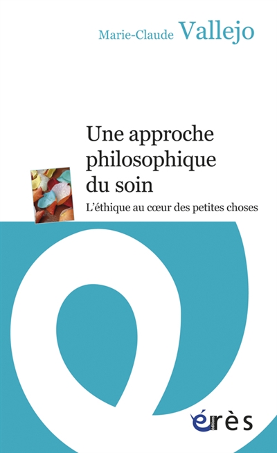 Une approche philosophique du soin: l'éthique au coeur des petites choses