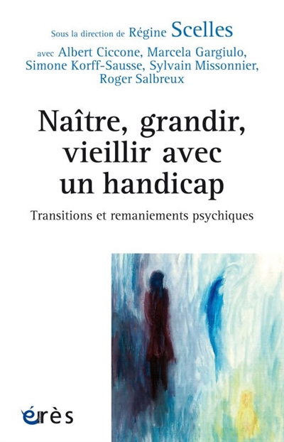 Naître, grandir, vieillir avec un handicap: transitions et remaniements psychiques
