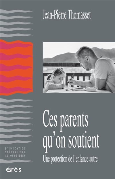 Ces parents qu'on soutient: une protection de l'enfance autre