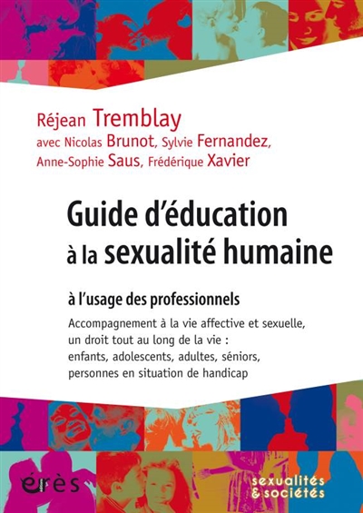 Guide d'éducation à la sexualité humaine à l'usage des professionnels: accompagnement à la vie affective et sexuelle, un droit tout au long de la vie: enfants, adolescents, adultes, séniors, personnes en situation de handicap