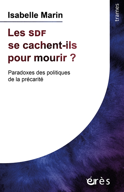 Les SDF se cachent-ils pour mourir?: paradoxes des politiques de la précarité