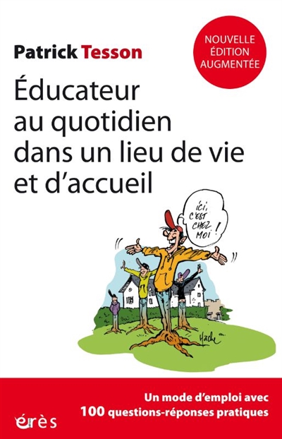 Educateur au quotidien dans un lieu de vie et d'accueil: un mode d'emploi avec 100 questions-réponses pratiques