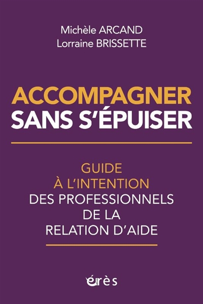 Accompagner sans s'épuiser: guide à l'intention des professionnels de la relation d'aide