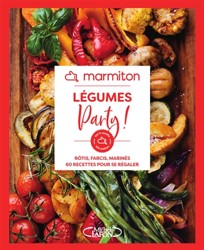 Marmiton - Légumes party! - Rôtis, farcis, marinés, 60 recettes pour se régaler