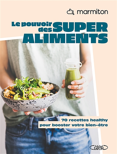 Le pouvoir des superaliments: 70 recettes healthy pour booster votre bien-être