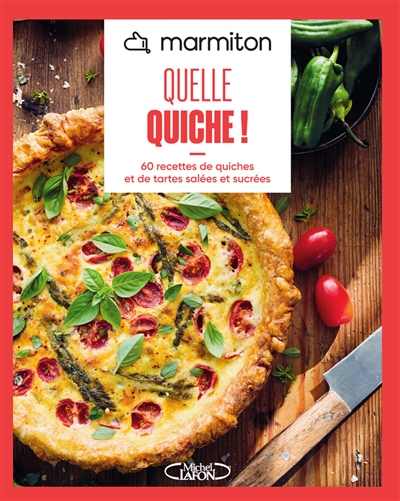 Quelle quiche!: 60 recettes de quiches et de tartes salées et sucrées