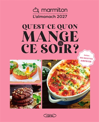 Qu'est-ce qu'on mange ce soir?: l'almanach Marmiton 2027