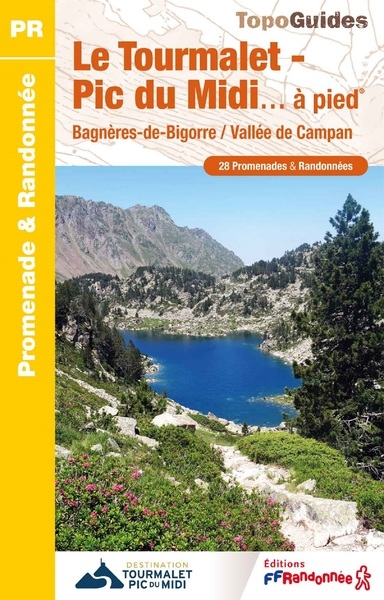 Le Grand Tourmalet-Pic du Midi... à pied: Bagnères-de-Bigorre, vallée de Campan: 24 promenades & randonnées