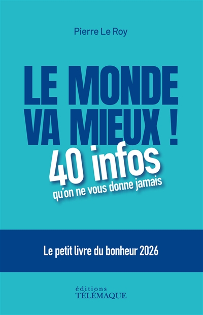 Le monde va mieux!: 40 infos qu'on ne vous donne jamais: le petit livre du bonheur 2026