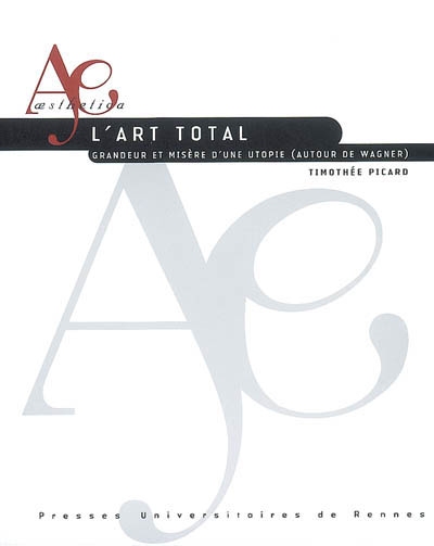 L'art total: grandeur et misère d'une utopie (autour de Wagner)