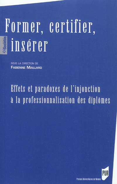 Former, certifier, insérer: effets et paradoxes de l'injonction à la professionnalisation des diplômes