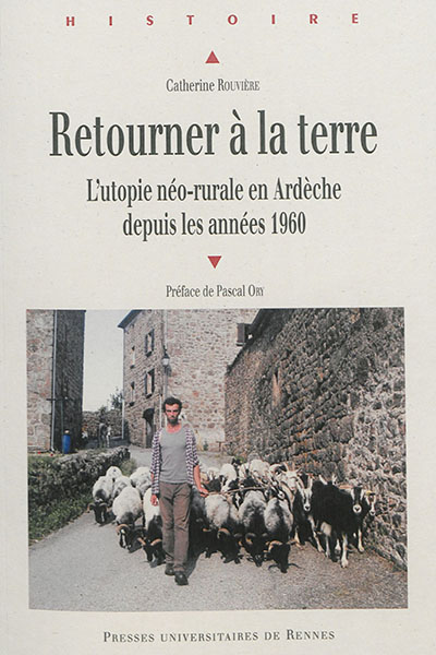 Retourner à la terre: l'utopie néo-rurale en Ardèche depuis les années 1960