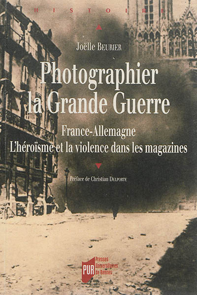 Photographier la Grande Guerre, France-Allemagne: l'héroïsme et la violence dans les magazines